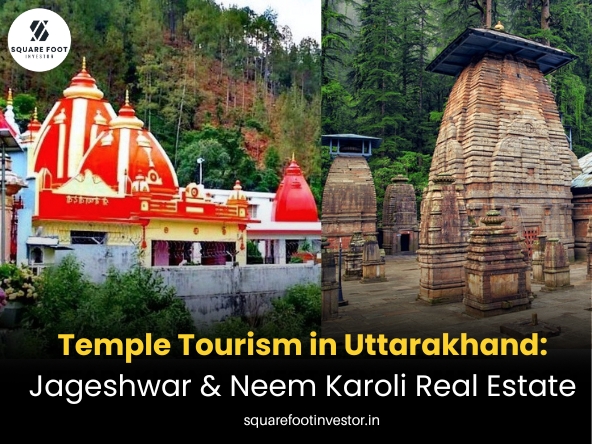 Temple Tourism in Uttarakhand: Jageshwar & Neem Karoli Real Estate